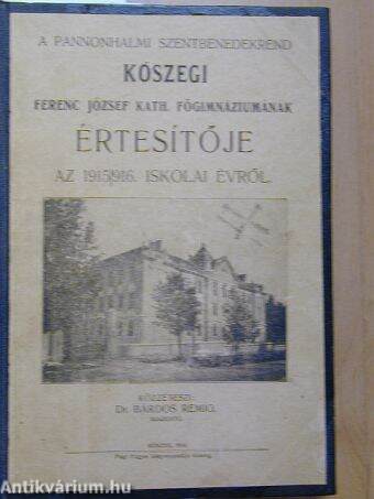 A Pannonhalmi Szentbenedekrend Kőszegi Ferenc József Kath. Főgimnáziumának Értesítője 1910/1911-1915/1916.