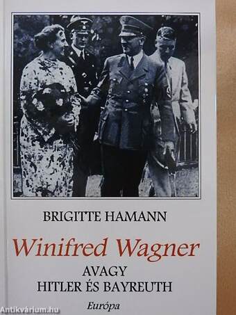 Winifred Wagner, avagy Hitler és Bayreuth