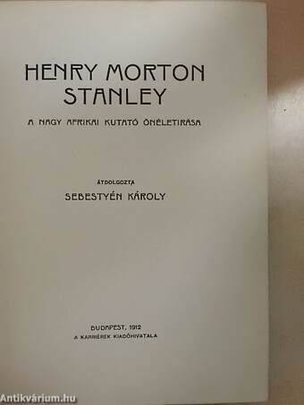 Henry Morton Stanley a nagy afrikai kutató önéletírása