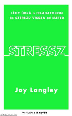Stressz - Légy úrrá a feladatokon és szerezd vissza az életed!