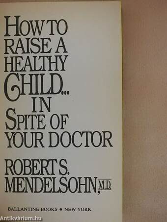 How to Raise a Healthy Child... in Spite of your Doctor