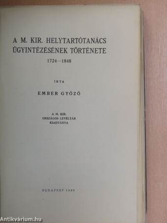 A M. Kir. Helytartótanács ügyintézésének története 1724-1848