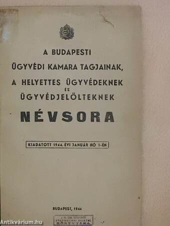 A budapesti ügyvédi kamara tagjainak, a helyettes ügyvédeknek és ügyvédjelölteknek névsora 1944