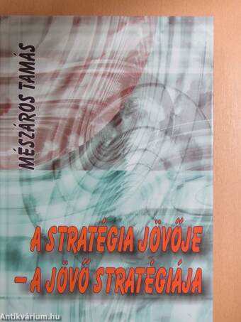 A stratégia jövője - a jövő stratégiája