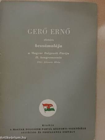 Gerő Ernő elvtárs beszámolója a Magyar Dolgozók Pártja II. kongresszusán 1951. február 28-án