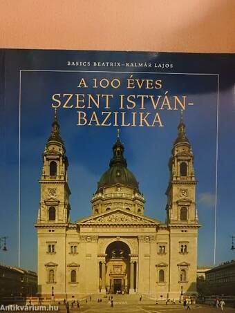 A 100 éves Szent István-Bazilika