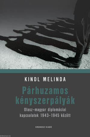 Párhuzamos kényszerpályák - Olasz-magyar diplomáciai kapcsolatok 1943-1945 között