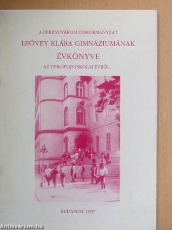 A Ferencvárosi Önkormányzat Leövey Klára Gimnáziumának évkönyve az 1996/97-es iskolai évről