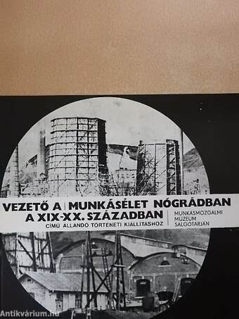 Vezető a Munkásélet Nógrádban a XIX-XX. században című állandó történeti kiállításhoz