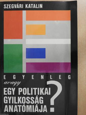 Egyenleg avagy egy politikai gyilkosság anatómiája? (dedikált példány)