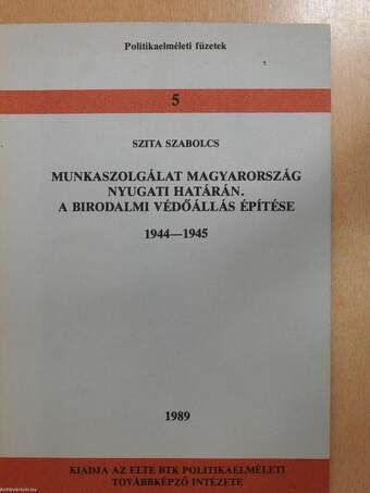 Munkaszolgálat Magyarország nyugati határán. A birodalmi védőállás építése 1944-1945 (dedikált példány)