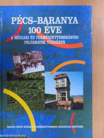 Pécs-Baranya megye 100 éve a műszaki- és természettudományos folyamatok tükrében