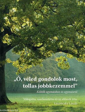 "Ó, véled gondolok most, tollas jobbkezemmel"