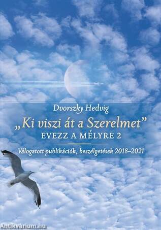 &quot;Ki viszi át a szerelmet&quot; Evezz a mélyre 2, válogatott publikációk, beszélgetések 2018-21