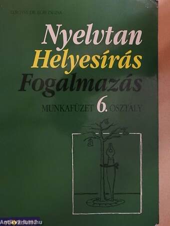 Nyelvtan, helyesírás, fogalmazás - Munkafüzet 6. osztály