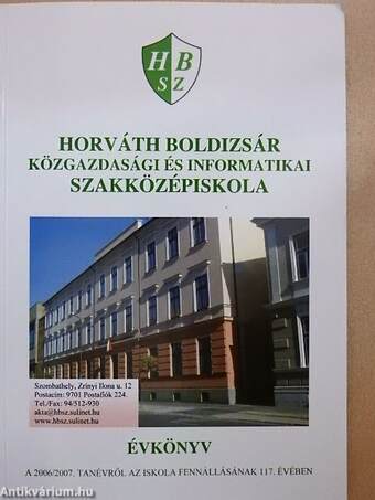 Horváth Boldizsár Közgazdasági és Informatikai Szakközépiskola Évkönyv a 2006/2007. tanévről az iskola fennállásának 117. évében