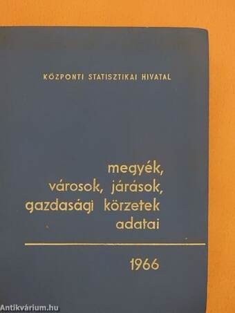 Megyék, városok, járások, gazdasági körzetek adatai 1966