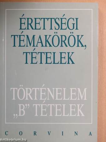 Érettségi témakörök, tételek - Történelem "B" tételek