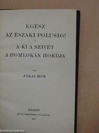 Egész az északi polusig!/A ki a szivét a homlokán hordja