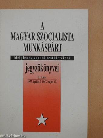 A Magyar Szocialista Munkáspárt ideiglenes vezető testületeinek jegyzőkönyvei III.