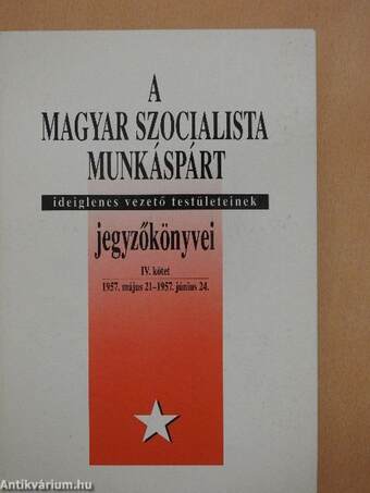 A Magyar Szocialista Munkáspárt ideiglenes vezető testületeinek jegyzőkönyvei IV.