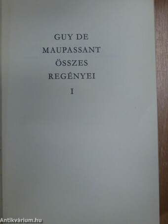 Guy de Maupassant összes regényei I.