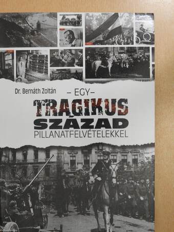 Egy tragikus század pillanatfelvételekkel (dedikált példány)