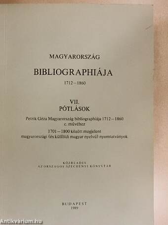 Magyarország bibliographiája 1712-1860. VII.