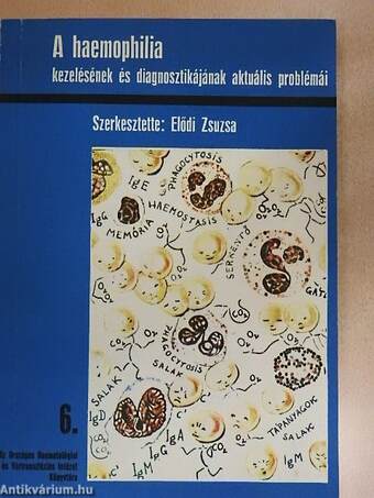 A haemophilia kezelésének és diagnosztikájának aktuális problémái