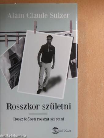 Rosszkor születni - Rossz időben rosszat szeretni