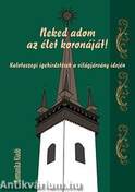 Neked adom az élet koronáját! - Kalotaszegi igehirdetések a világjárvány idején