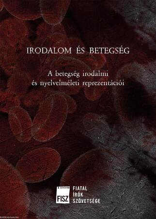 Irodalom és betegség - A betegség irodalmi és nyelvelméleti reprezentációi
