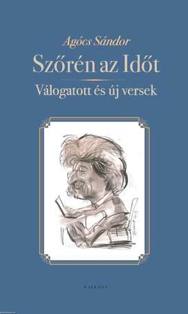 Szőrén az Időt Válogatott és új versek