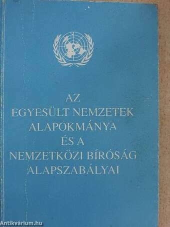 Az Egyesült Nemzetek alapokmánya és a Nemzetközi Bíróság alapszabályai