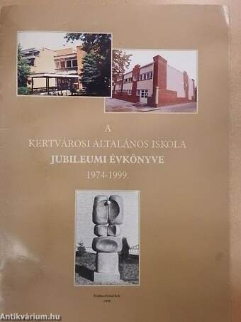 A Kertvárosi Általános Iskola Jubileumi Évkönyve 1974-1999