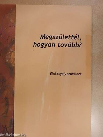 Megszülettél, hogyan tovább?