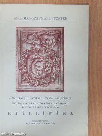 A Nyírbátori Báthori István Falumúzeum régészeti, várostörténeti, néprajzi és természettudományi kiállítása