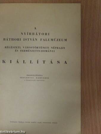 A Nyírbátori Báthori István Falumúzeum régészeti, várostörténeti, néprajzi és természettudományi kiállítása