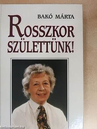 Rosszkor születtünk!