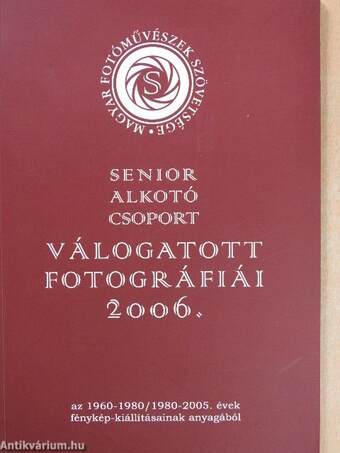 Senior Alkotó Csoport Válogatott Fotográfiái 2006.