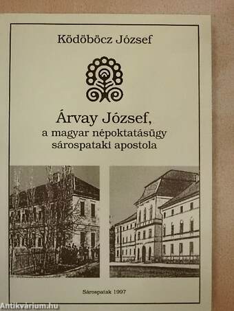 Árvay József, a magyar népoktatásügy sárospataki apostola 