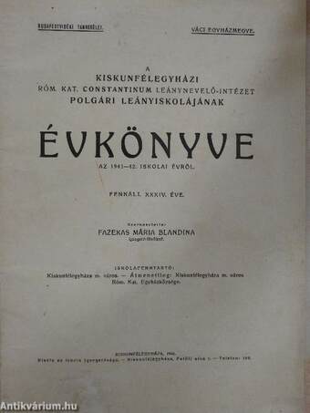 A kiskunfélegyházi Róm. Kat. Constantinum Leánynevelő-Intézet Polgári Leányiskolájának évkönyve az 1941-42. iskolai évről