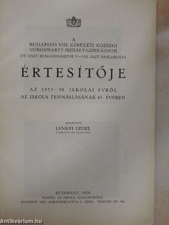 A budapesti VIII. kerületi községi Vörösmarty Mihály Gimnázium (IV. oszt. reálgimnázium, V-VIII. oszt. reáliskola) értesítője az 1937-38. iskolai évről