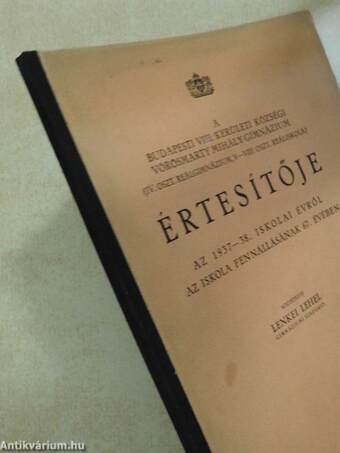 A budapesti VIII. kerületi községi Vörösmarty Mihály Gimnázium (IV. oszt. reálgimnázium, V-VIII. oszt. reáliskola) értesítője az 1937-38. iskolai évről