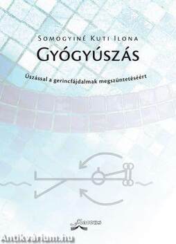 GYÓGYÚSZÁS - ÚSZÁSSAL A GERINCFÁJDALMAK MEGSZÜNTETÉSÉÉRT