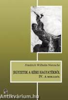 Jegyzetek a kései hagyatékból IV. - A morálról