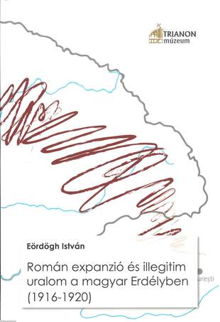 Román expanzió és illegitim uralom a magyar Erdélyben (1916-1920)