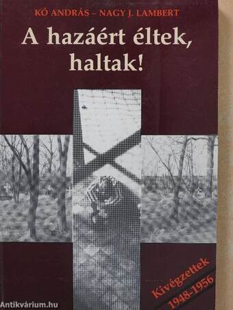 A hazáért éltek, haltak!