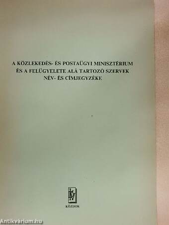 A Közlekedés- és Postaügyi Minisztérium és a felügyelete alá tartozó szervek név- és címjegyzéke