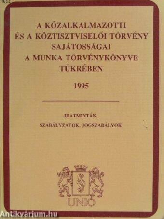 A közalkalmazotti és a köztisztviselői törvény sajátosságai a Munka Törvénykönyve tükrében 1995.